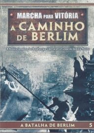 Marcha Para Vitoria - A Caminho de Berlim - A Batalha de Berlim Vol.5